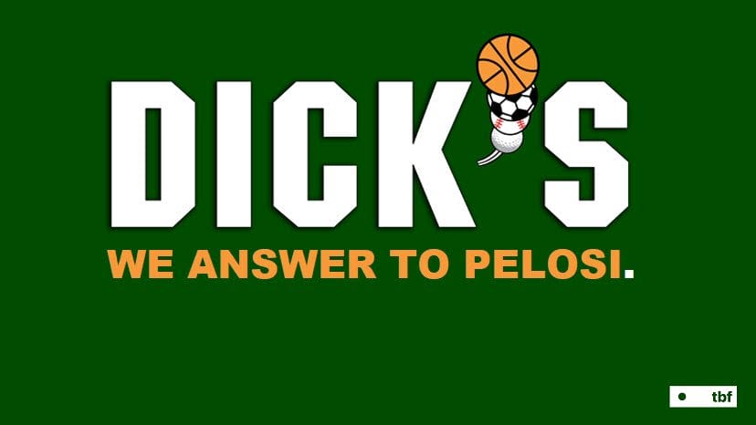 Dick's Sporting Goods - we answer to Pelosi