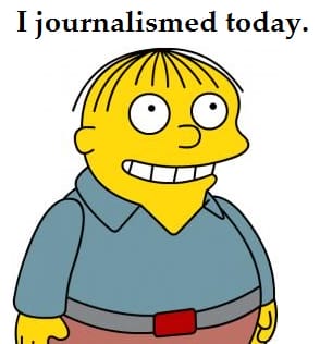 "I journalismed today"