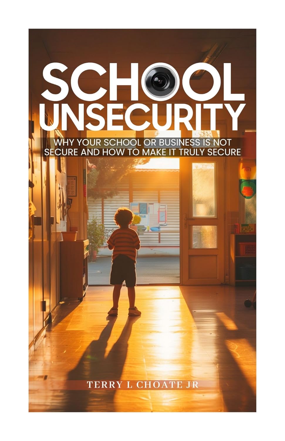 Book cover titled "School Unsecurity" by Terry L Choate Jr, featuring a photo of a child standing in a sunny hallway, with the subtitle "Why Your School or Business is Not Secure and How to Make It Truly Secure.