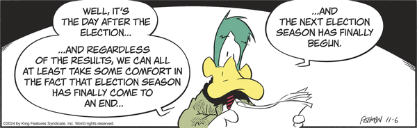 Cartoon duck character holding a newspaper, saying it's the day after the election and noting that the election season has ended while the next election season has begun.