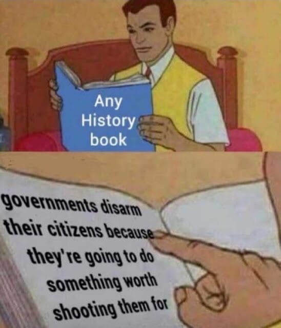 A person reading a book titled "Any History Book" with a close-up of text inside stating "governments disarm their citizens because they're going to do something worth shooting them for.